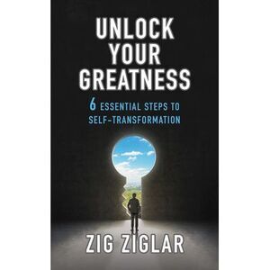 Unlock Your Greatness: 6 Essential Steps to Self-Transformation -- Zig Ziglar